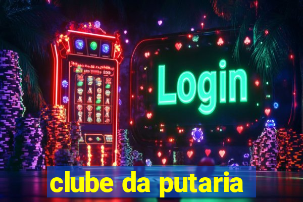 clube da putaria